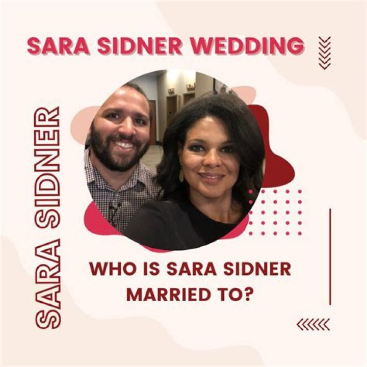 Unveiling The Mystery: Who Is Sara Sidner Married To?